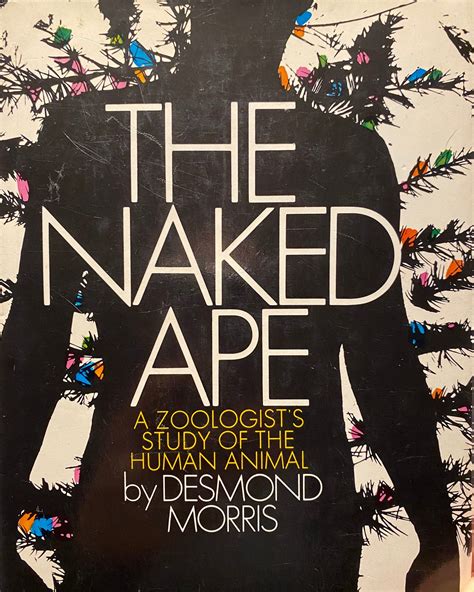 The Naked Ape; a Zoologists Study of the Human Animal